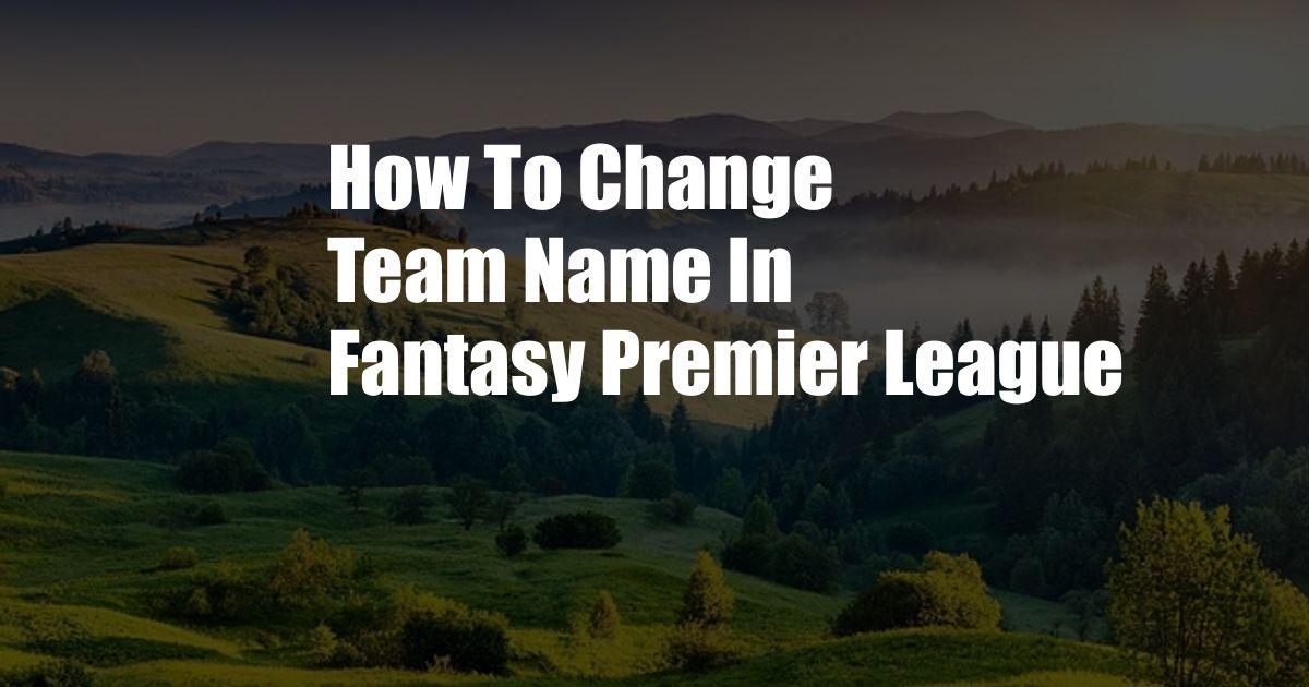 How To Change Team Name In Fantasy Premier League