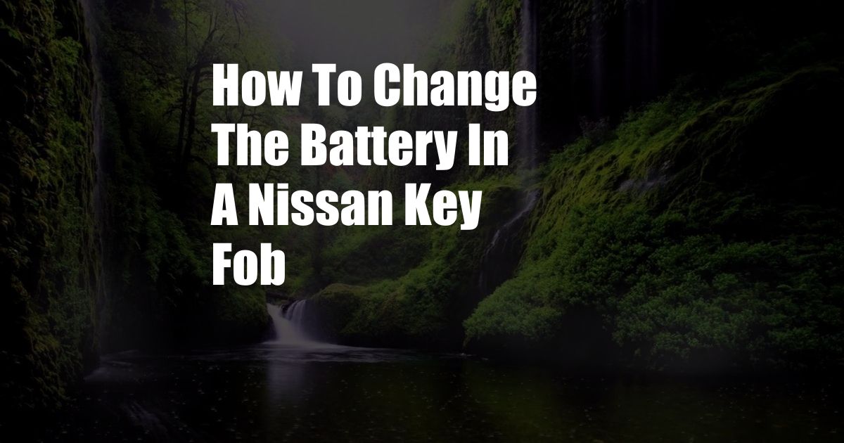 How To Change The Battery In A Nissan Key Fob