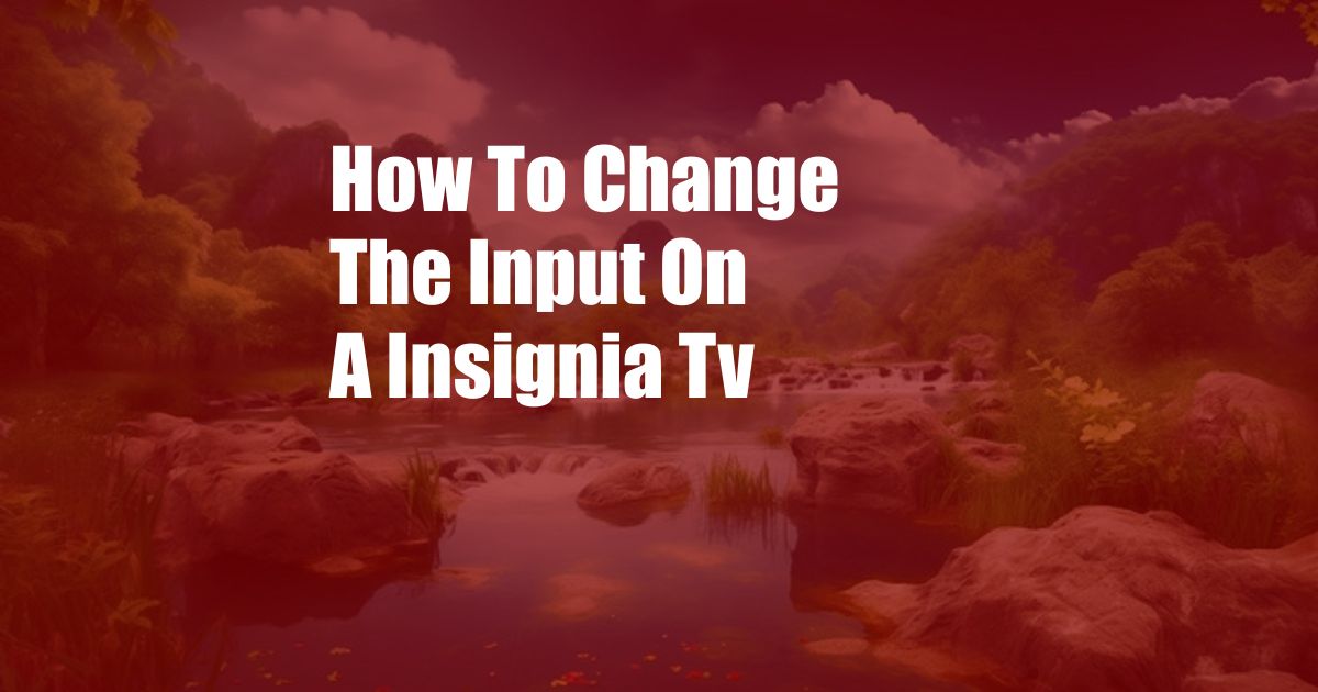 How To Change The Input On A Insignia Tv