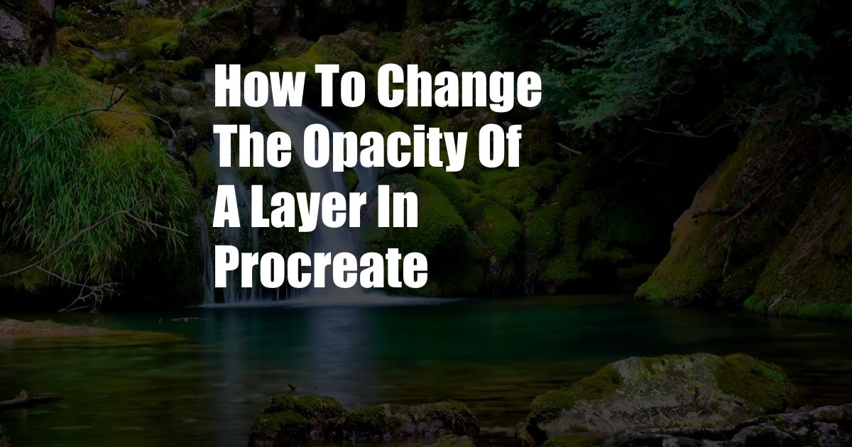 How To Change The Opacity Of A Layer In Procreate