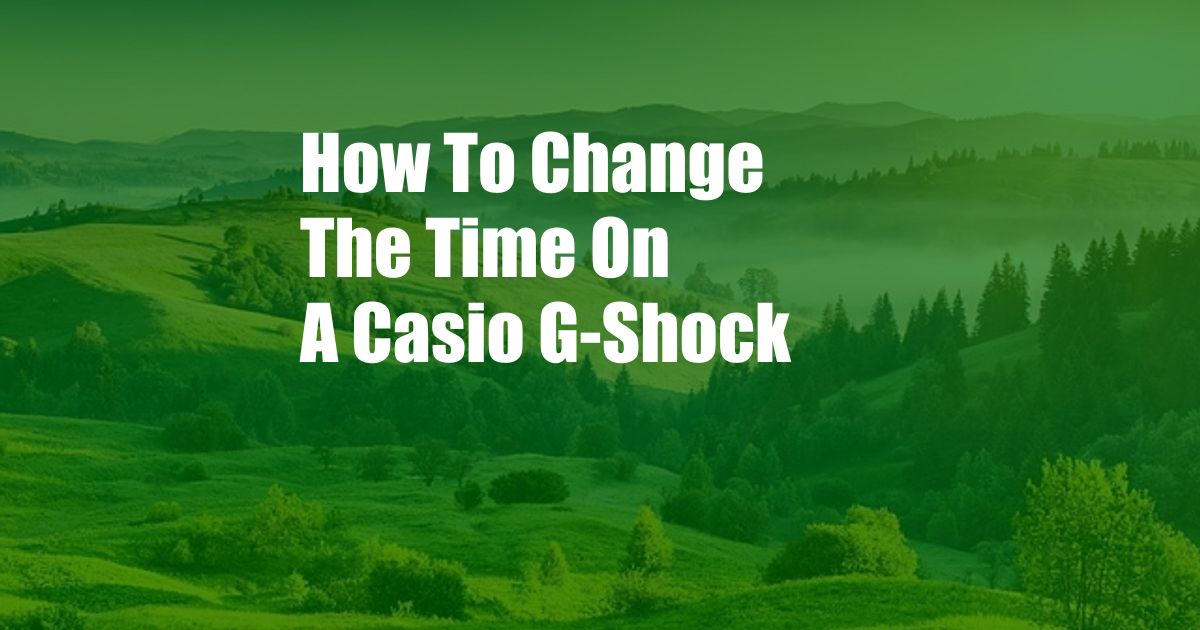 How To Change The Time On A Casio G-Shock