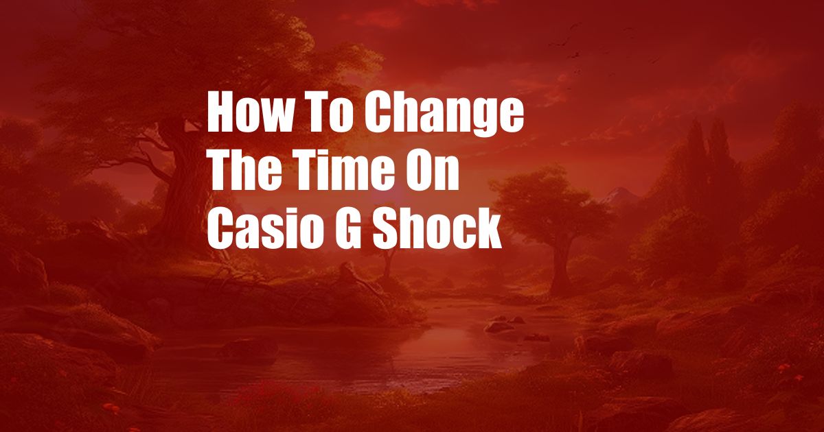 How To Change The Time On Casio G Shock