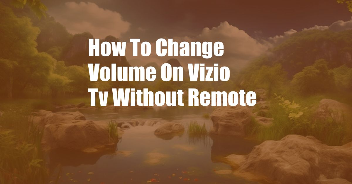 How To Change Volume On Vizio Tv Without Remote