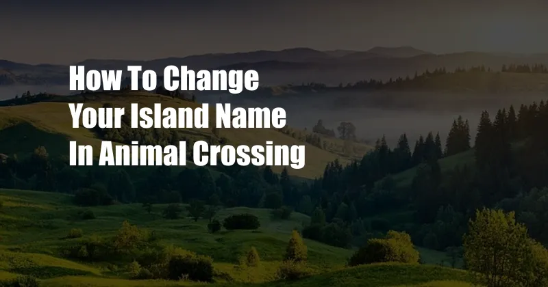 How To Change Your Island Name In Animal Crossing