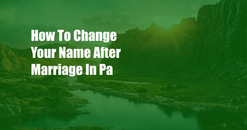 How To Change Your Name After Marriage In Pa
