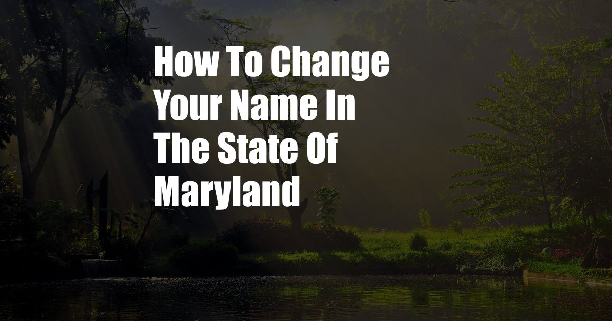 How To Change Your Name In The State Of Maryland