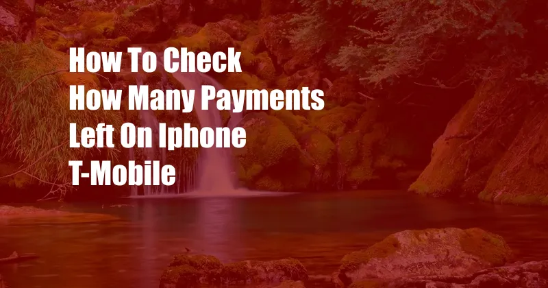 How To Check How Many Payments Left On Iphone T-Mobile