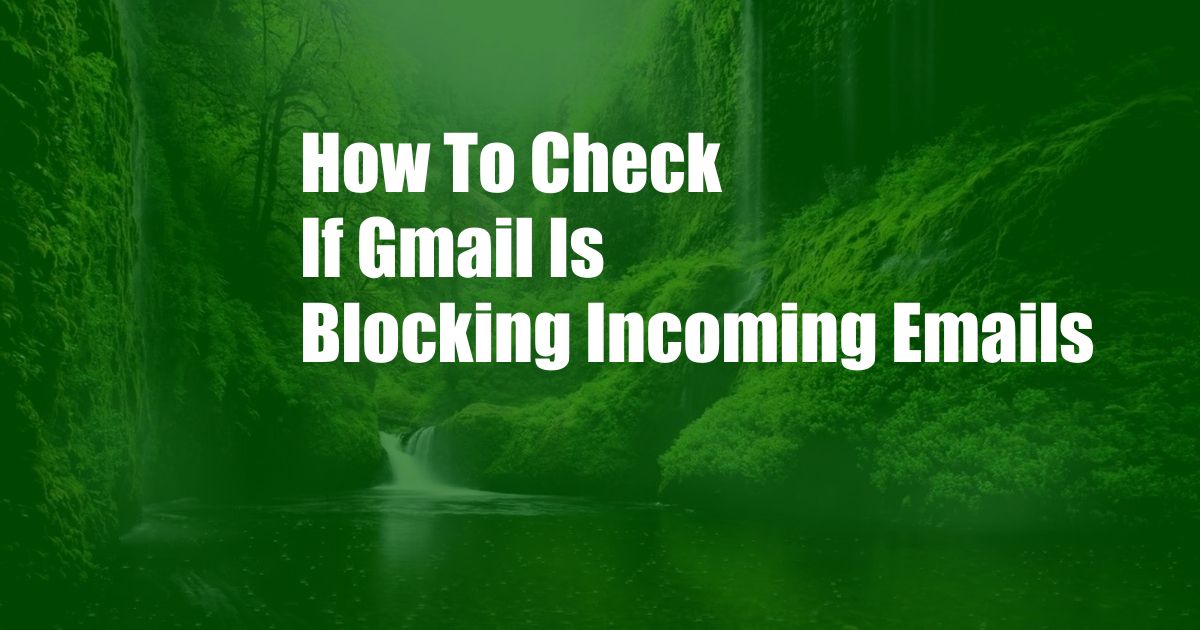 How To Check If Gmail Is Blocking Incoming Emails