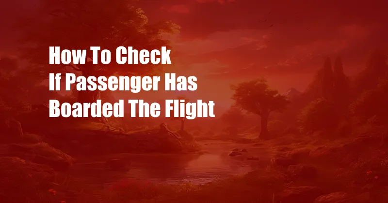 How To Check If Passenger Has Boarded The Flight