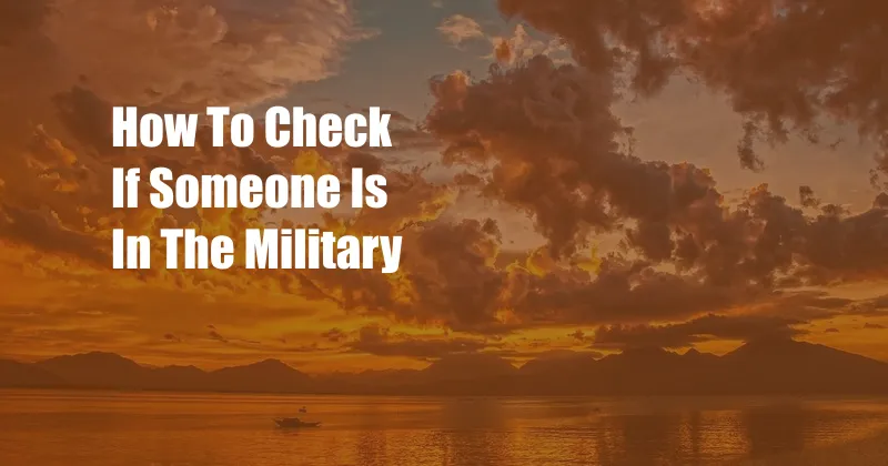 How To Check If Someone Is In The Military