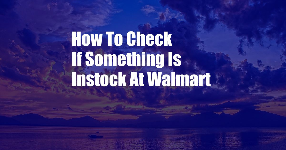 How To Check If Something Is Instock At Walmart