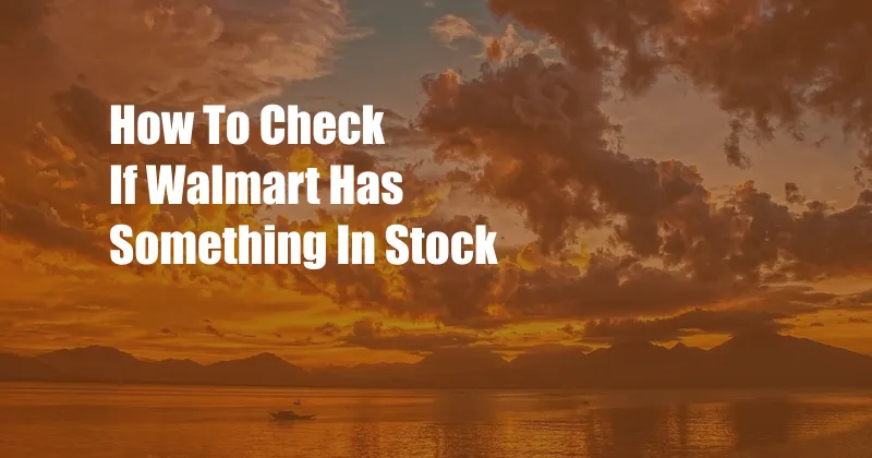 How To Check If Walmart Has Something In Stock