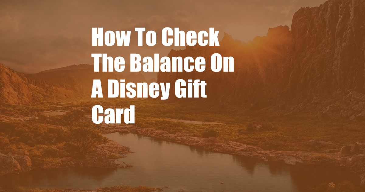 How To Check The Balance On A Disney Gift Card