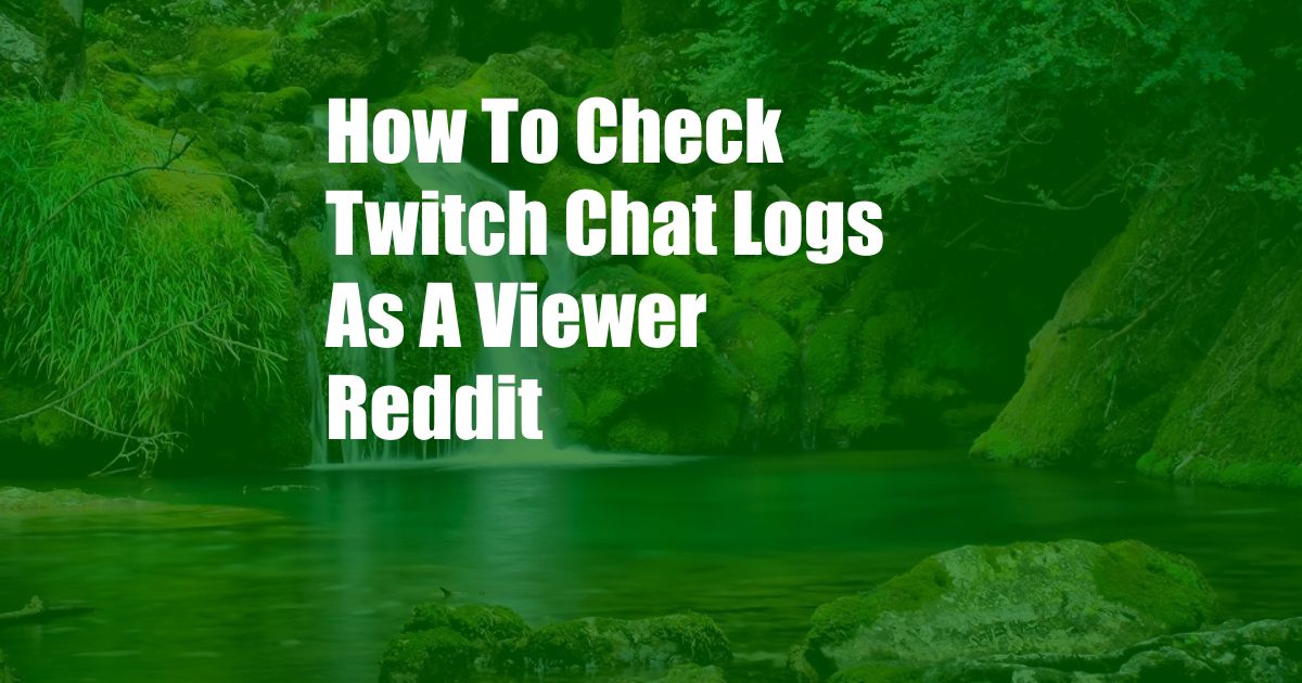 How To Check Twitch Chat Logs As A Viewer Reddit