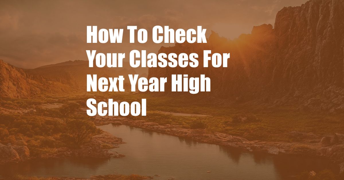 How To Check Your Classes For Next Year High School