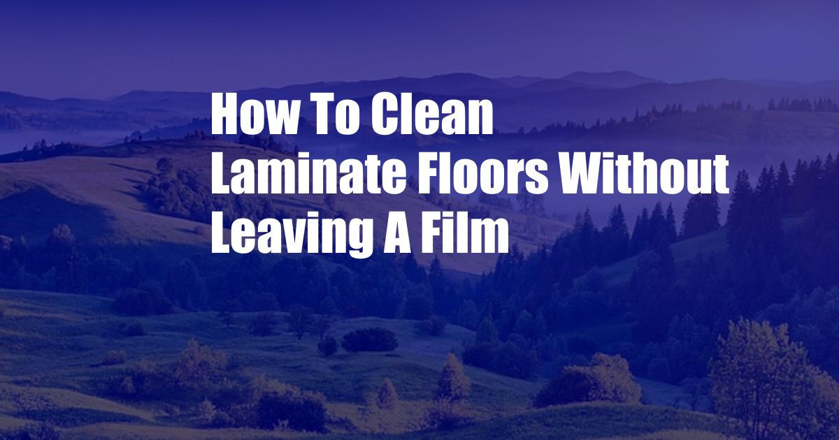 How To Clean Laminate Floors Without Leaving A Film