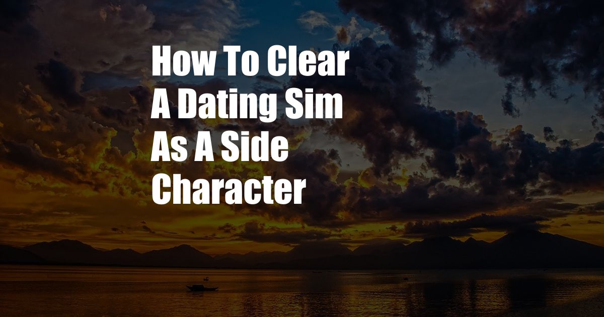 How To Clear A Dating Sim As A Side Character