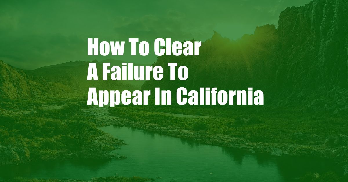 How To Clear A Failure To Appear In California