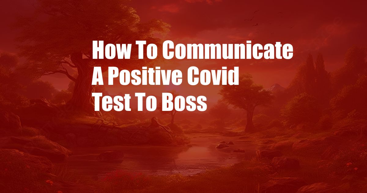 How To Communicate A Positive Covid Test To Boss