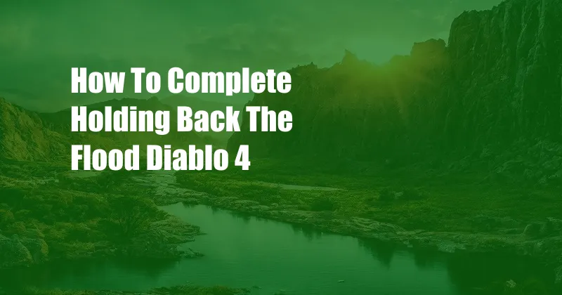 How To Complete Holding Back The Flood Diablo 4