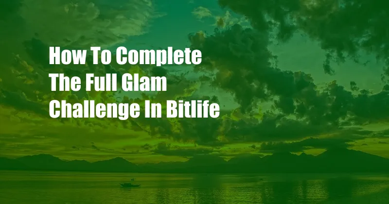 How To Complete The Full Glam Challenge In Bitlife