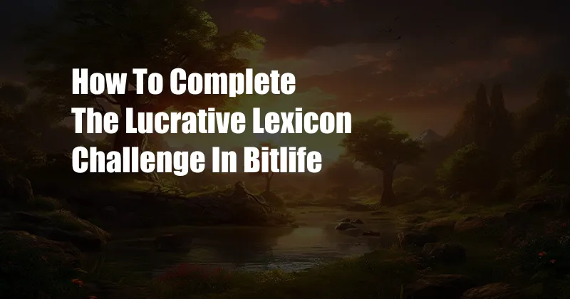 How To Complete The Lucrative Lexicon Challenge In Bitlife