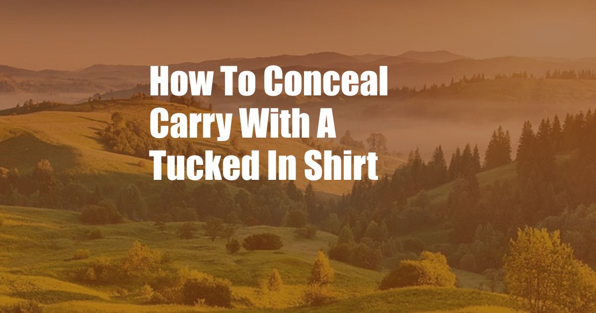 How To Conceal Carry With A Tucked In Shirt