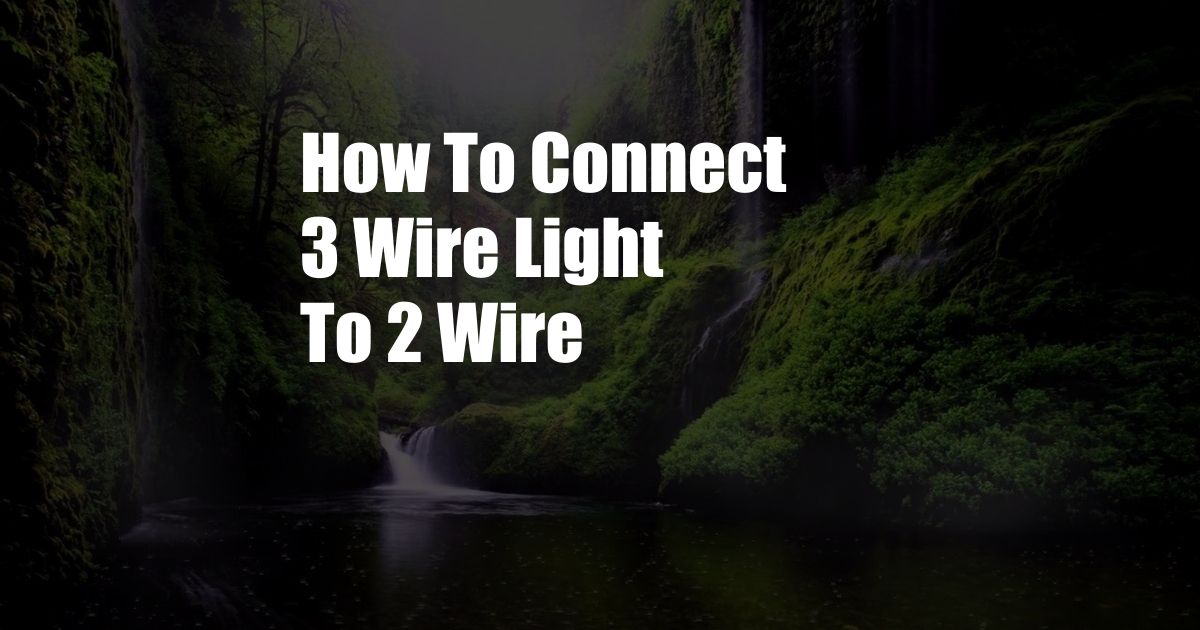 How To Connect 3 Wire Light To 2 Wire