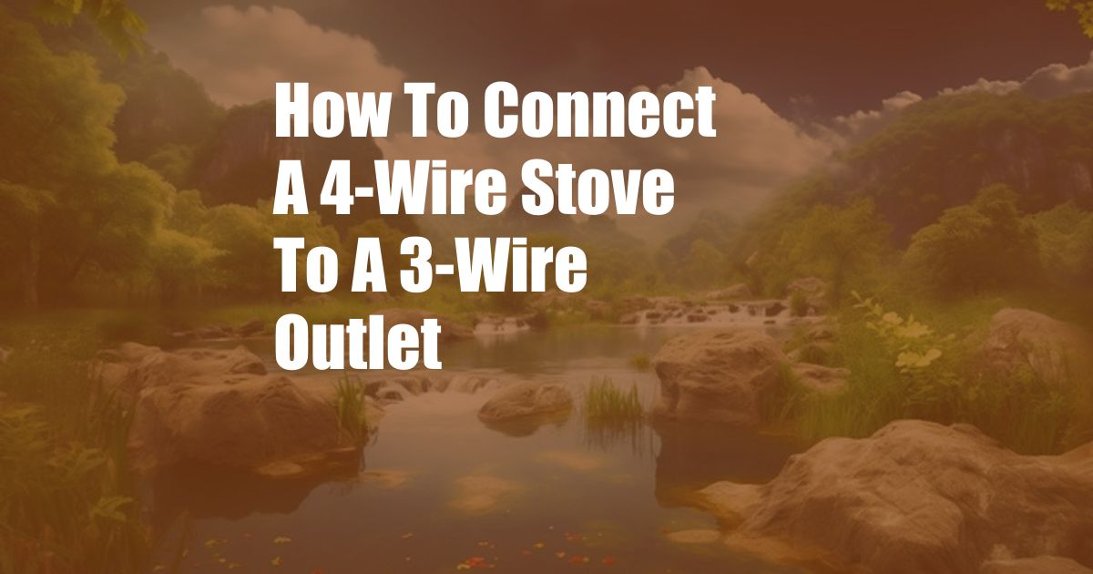 How To Connect A 4-Wire Stove To A 3-Wire Outlet