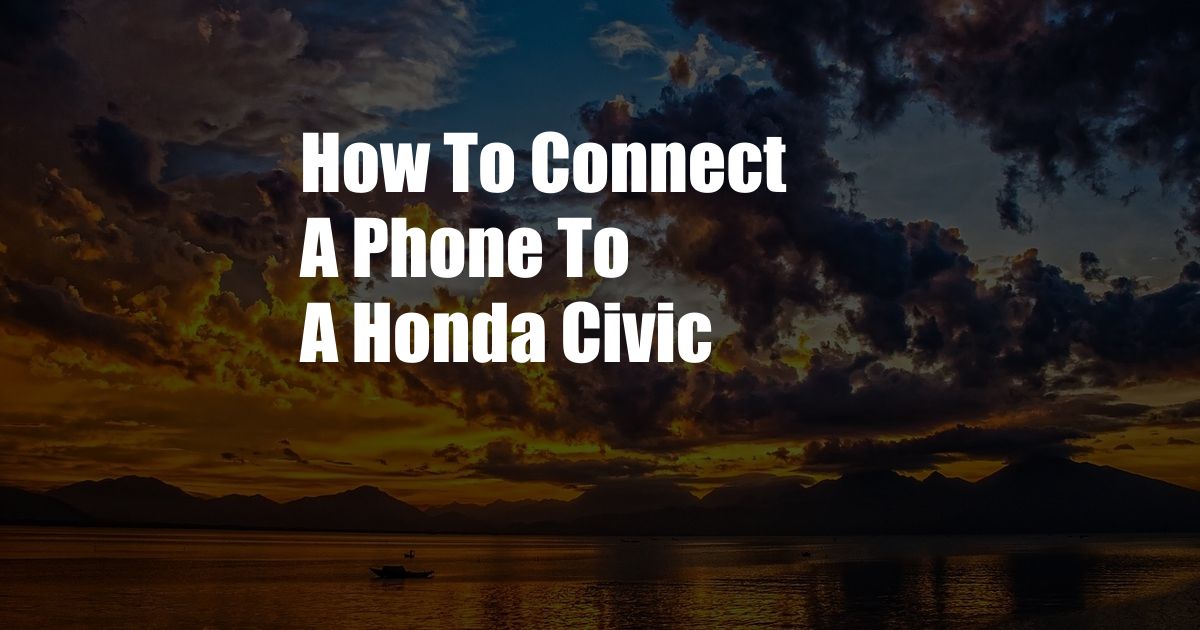 How To Connect A Phone To A Honda Civic