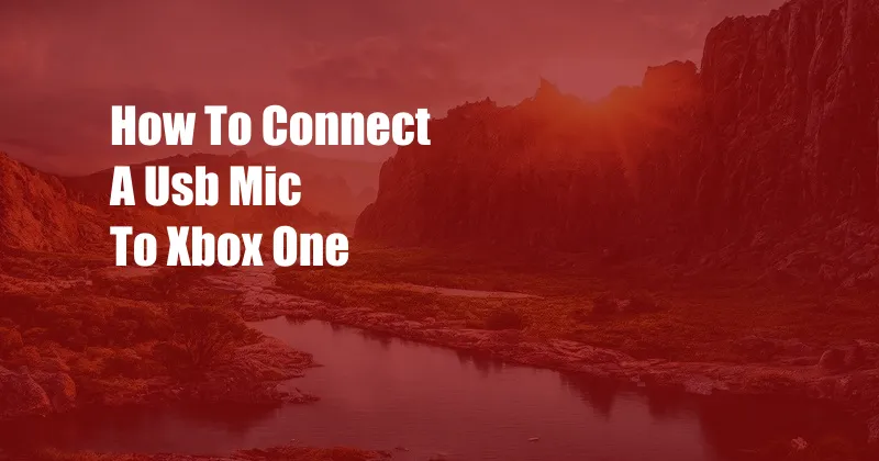 How To Connect A Usb Mic To Xbox One