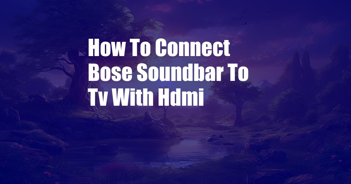 How To Connect Bose Soundbar To Tv With Hdmi