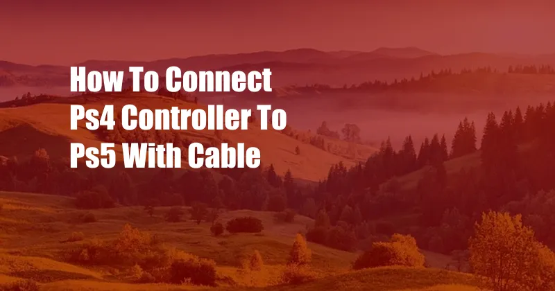 How To Connect Ps4 Controller To Ps5 With Cable