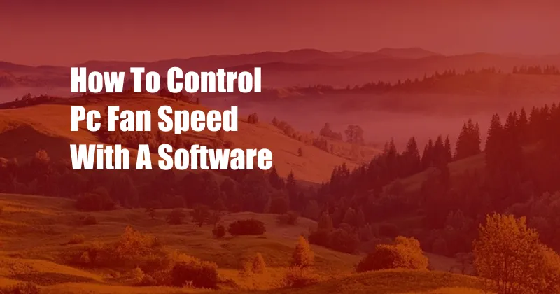 How To Control Pc Fan Speed With A Software