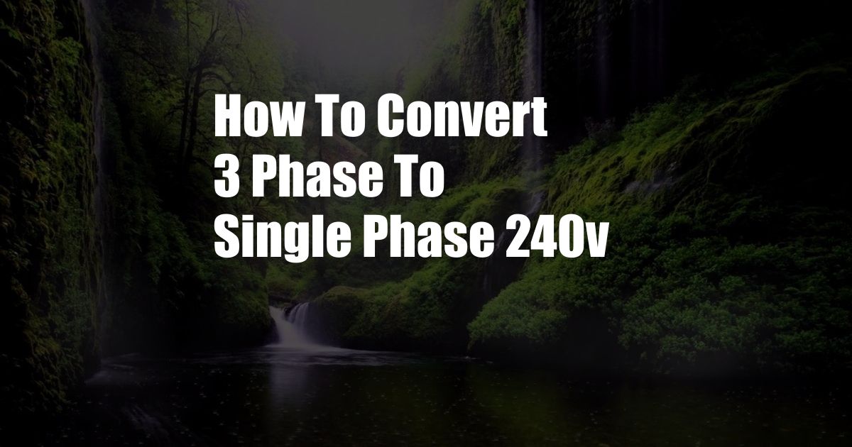 How To Convert 3 Phase To Single Phase 240v