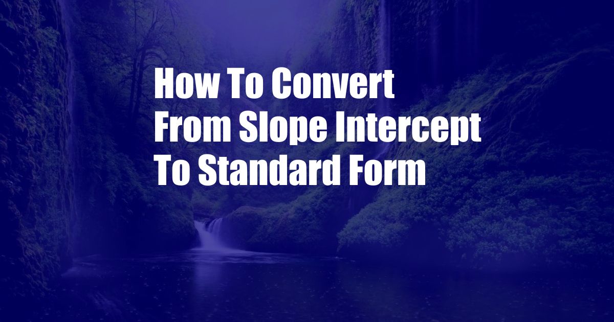 How To Convert From Slope Intercept To Standard Form