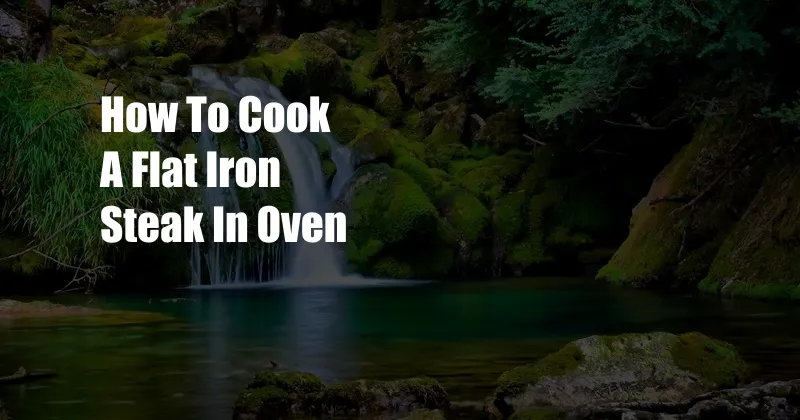 How To Cook A Flat Iron Steak In Oven