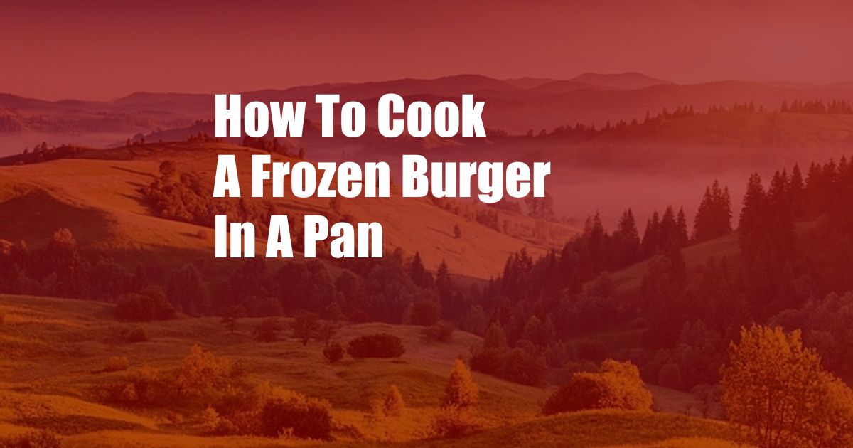 How To Cook A Frozen Burger In A Pan