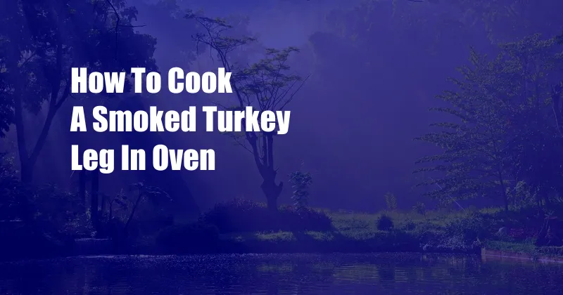 How To Cook A Smoked Turkey Leg In Oven