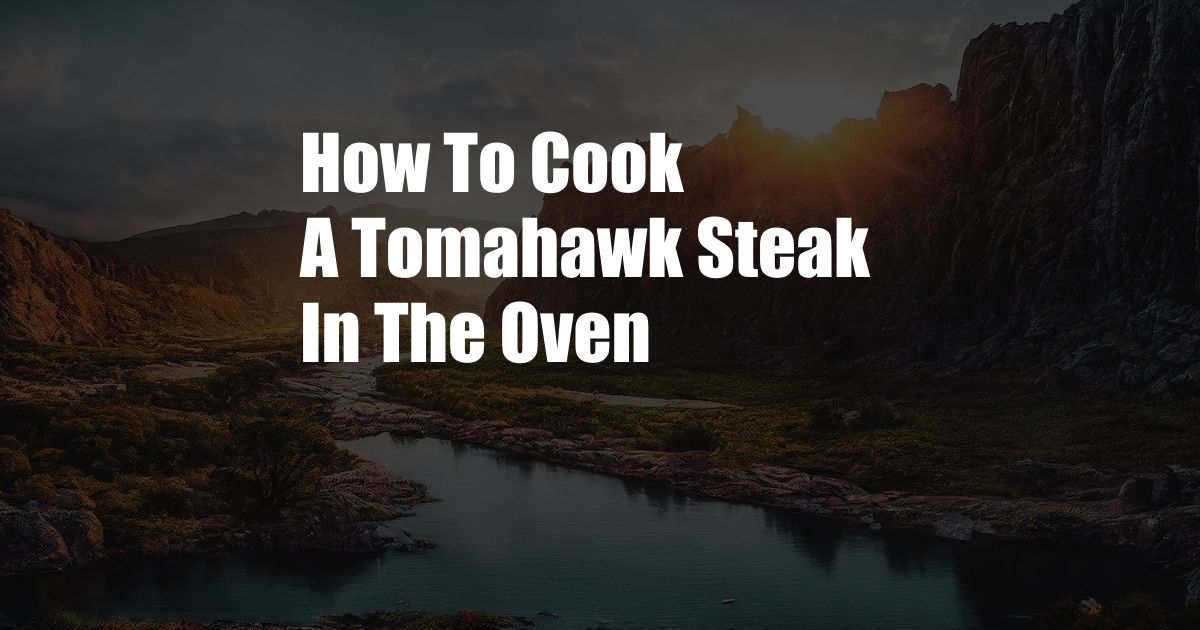 How To Cook A Tomahawk Steak In The Oven