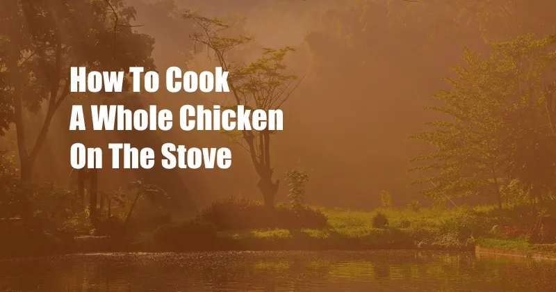 How To Cook A Whole Chicken On The Stove