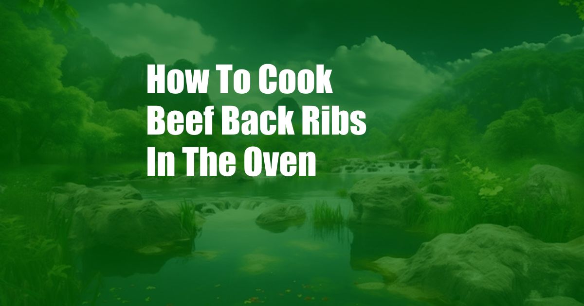 How To Cook Beef Back Ribs In The Oven