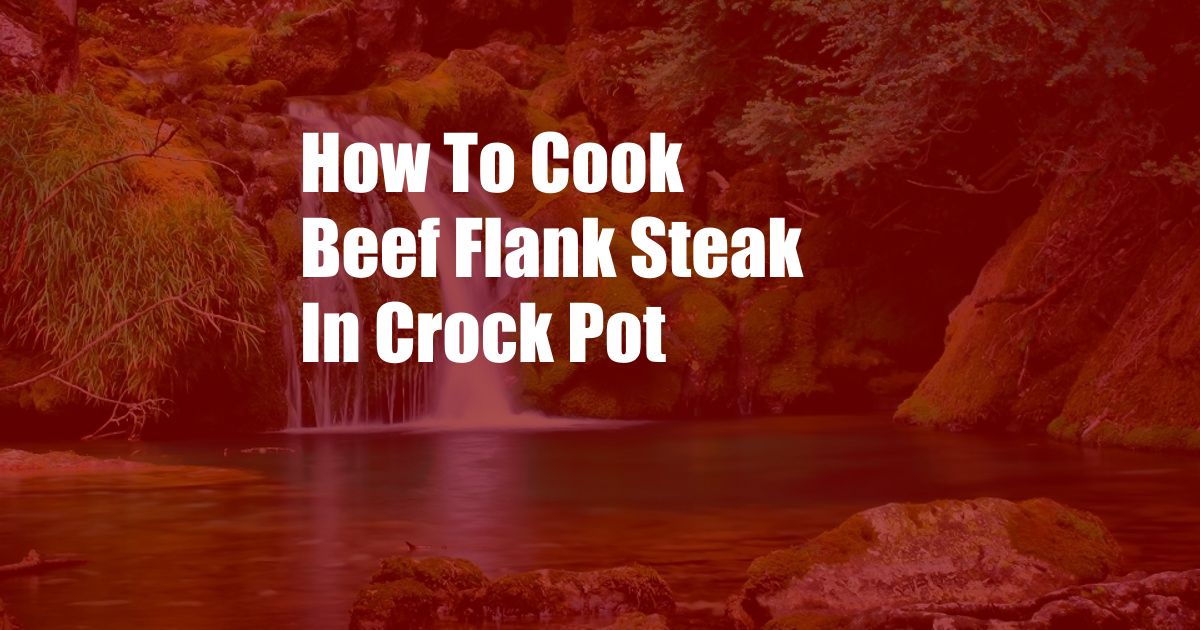 How To Cook Beef Flank Steak In Crock Pot