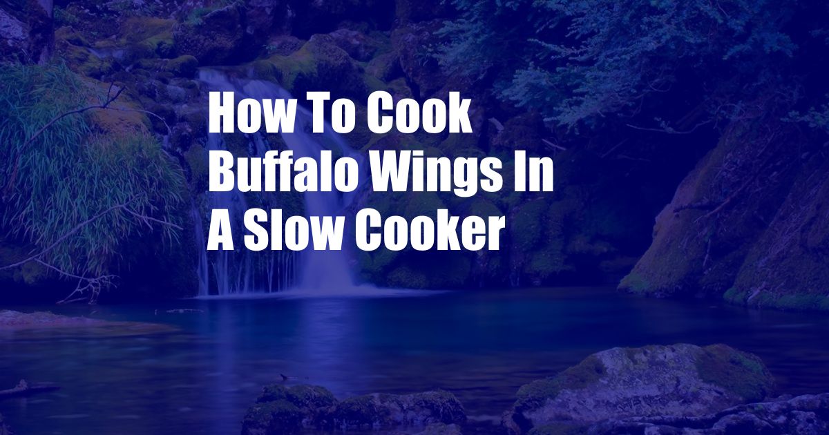 How To Cook Buffalo Wings In A Slow Cooker