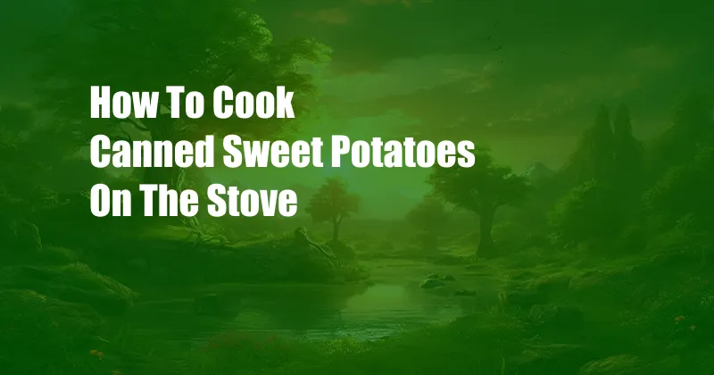 How To Cook Canned Sweet Potatoes On The Stove