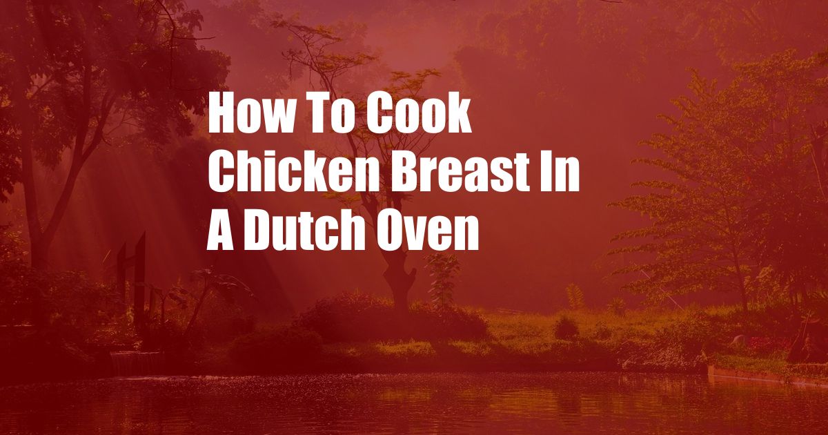 How To Cook Chicken Breast In A Dutch Oven