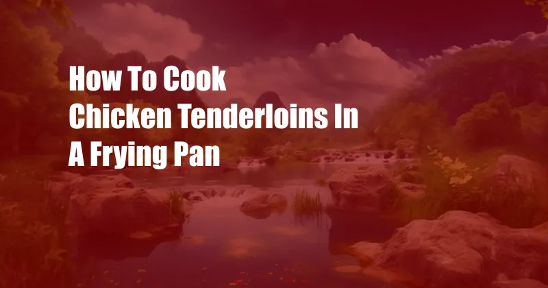 How To Cook Chicken Tenderloins In A Frying Pan