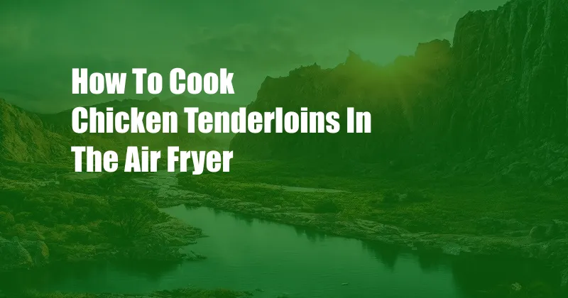 How To Cook Chicken Tenderloins In The Air Fryer