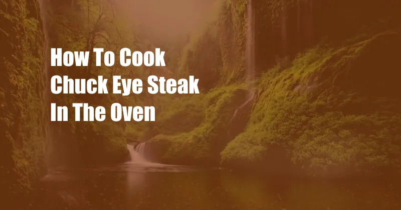 How To Cook Chuck Eye Steak In The Oven