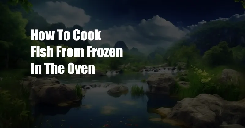How To Cook Fish From Frozen In The Oven